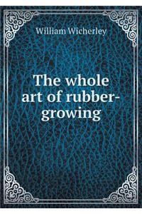 The whole art of rubber-growing