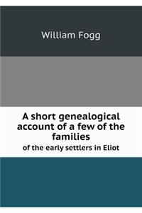 A short genealogical account of a few of the families of the early settlers in Eliot