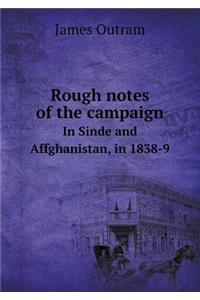 Rough Notes of the Campaign in Sinde and Affghanistan, in 1838-9