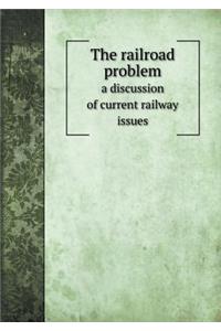 The Railroad Problem a Discussion of Current Railway Issues