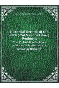Historical Records of the 40Th (2Nd Somersetshire) Regiment Now 1St Battalion the Prince of Wales's Volunteers (South Lancashire Regiment)