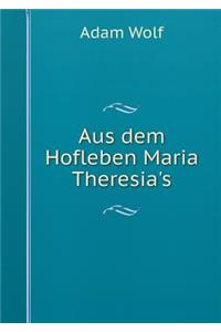 Aus Dem Hofleben Maria Theresia's