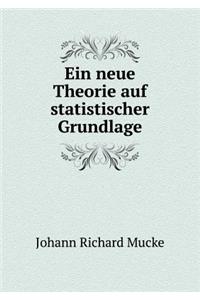 Ein neue Theorie auf statistischer Grundlage
