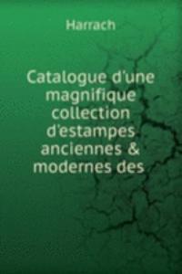 Catalogue d'une magnifique collection d'estampes anciennes & modernes des .