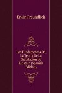 Los Fundamentos De La Teoria De La Gravitacion De Einstein