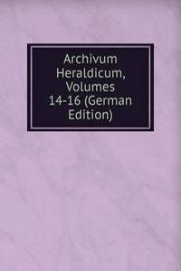 Archivum Heraldicum, Volumes 14-16 (German Edition)