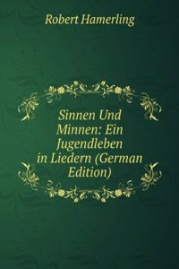 Sinnen Und Minnen: Ein Jugendleben in Liedern (German Edition)