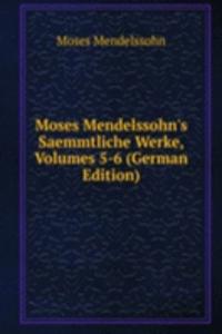 Moses Mendelssohn's Saemmtliche Werke, Volumes 5-6 (German Edition)