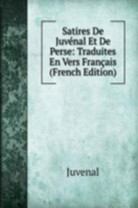 Satires De Juvenal Et De Perse: Traduites En Vers Francais (French Edition)