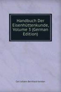 Handbuch Der Eisenhuttenkunde, Volume 3 (German Edition)