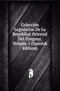 Coleccion Legislativa De La Republica Oriental Del Uruguay, Volume 3 (Spanish Edition)