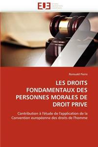 Les droits fondamentaux des personnes morales de droit priv�