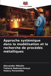 Approche systémique dans la modélisation et la recherche de procédés métalliques