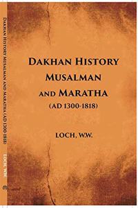 Dakhan History Musalman and Maratha (AD 1300-1818)