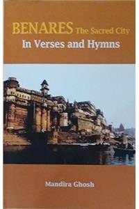 Benares the Sacred City in Verses and Hymns