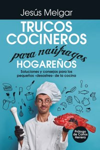 Trucos Cocineros Para Naufragos Hogareños