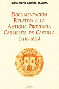 Documentacion Relatila a la Antigua Provincia Carmelitana de Castilla (1416-1836)