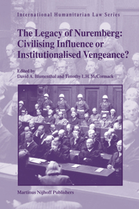 Legacy of Nuremberg: Civilising Influence or Institutionalised Vengeance?