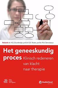 Het Geneeskundig Proces: Klinisch Redeneren Van Klacht Naar Therapie