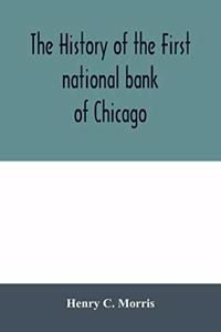 history of the First national bank of Chicago, preceded by some account of early banking in the United States, especially in the West and at Chicago