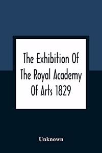 Exhibition Of The Royal Academy Of Arts 1829; The One Hundred And Forty-Third