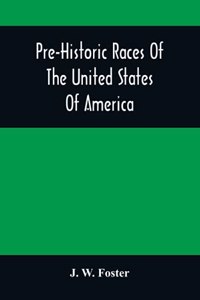 Pre-Historic Races Of The United States Of America