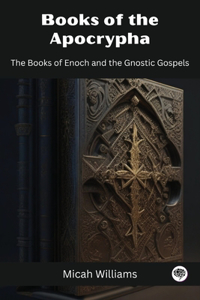 Books of the Apocrypha: The Books of Enoch and the Gnostic Gospels