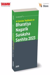 Taxmann's A Concise Textbook on Bharatiya Nagarik Suraksha Sanhita (BNSS) 2023 â€“ Comprehensive | Structured | Section-by-section Analysis with Comparison Tables | Thematic Categorisation