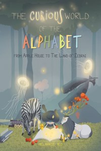 Curious World of the Alphabet- From Apple House to the Land of Zebras