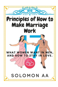 17 Principles Of How To Make Marriage Work