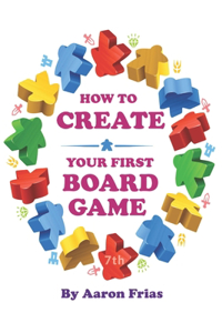 How to Create Your First Board Game (7th Edition)
