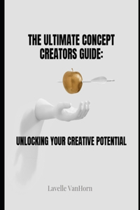 The Ultimate Concept Creators Guide