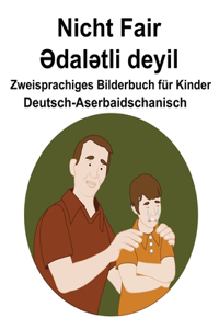 Deutsch-Aserbaidschanisch Nicht Fair / Ədalətli deyil Zweisprachiges Bilderbuch für Kinder