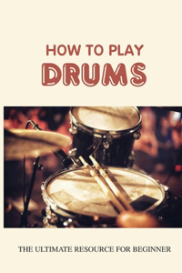 How To Play Drums