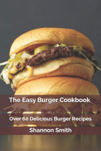 The Easy Burger Cookbook