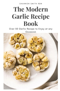The Modern Garlic Recipe Book