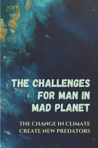 Challenges For Man In Mad Planet