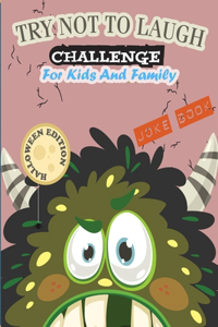 The Try Not to Laugh Challenge - Joke Book For Kids And Family - Halloween Edition ( Vol 2 )