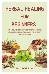 Herbal Healing For Beginners