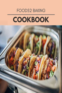 Food52 Baking Cookbook: Easy and Delicious for Weight Loss Fast, Healthy Living, Reset your Metabolism - Eat Clean, Stay Lean with Real Foods for Real Weight Loss