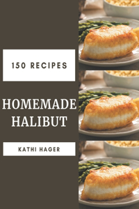 150 Homemade Halibut Recipes