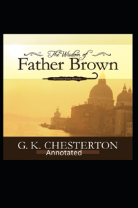 The Wisdom of Father Brown (Annotated Original Edition)