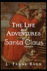 The Life and Adventures of Santa Claus Illustrated