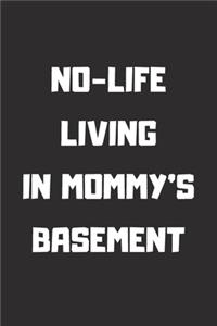 NO-LIFE LIVING IN MOMMY'S BASEMENT Lined Notebook, 6x9 Inches, 100 pages