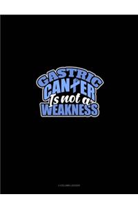 Stomach Cancer Is Not A Weakness