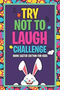 Try Not To Laugh Challenge Book Easter Edition For Kids: Would You Rather Easter Joke Book for Kids and Teenager, Interactive and Fun Indoor Family Easter Questions Game, Funny Knock Knock Easter Jokes for