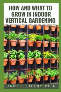 How and What to Grow in Indoor Vertical Gardening