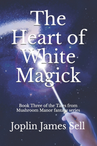 The Heart of White Magick