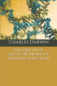The Origin Of Species By Means Of Natural Selection