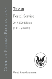 Code of Federal Regulations Title 39 Postal Service 2019-2020 Edition [§1.1 - 3060.43]